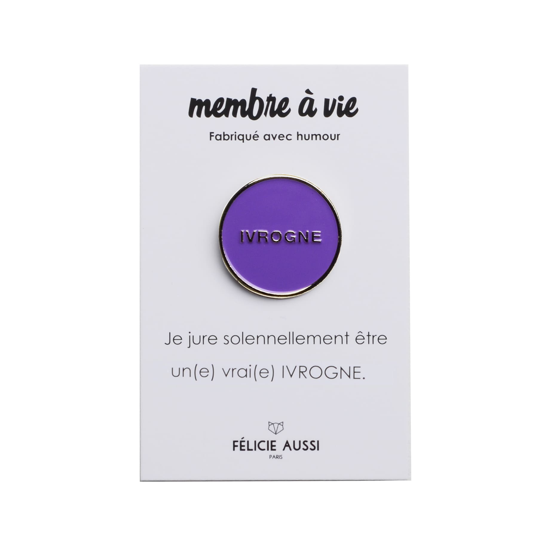 Pins ivrogne - FELICIE AUSSI